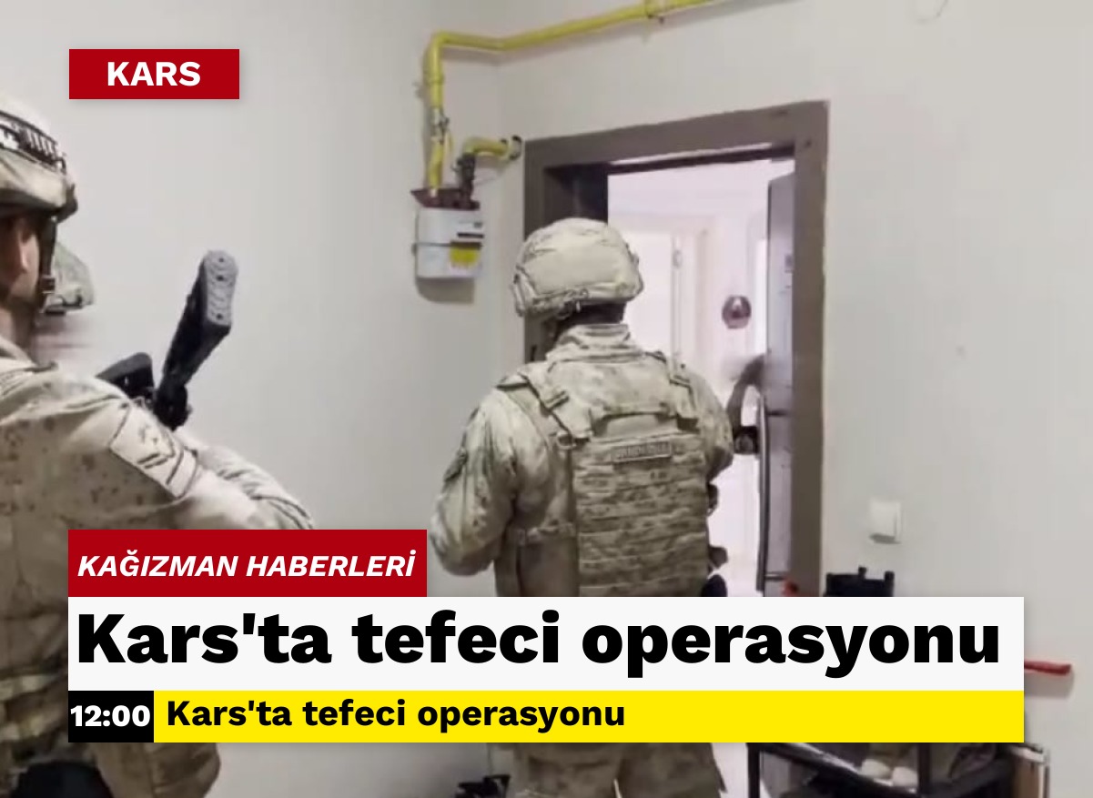 Kars'ta tefeci operasyonu